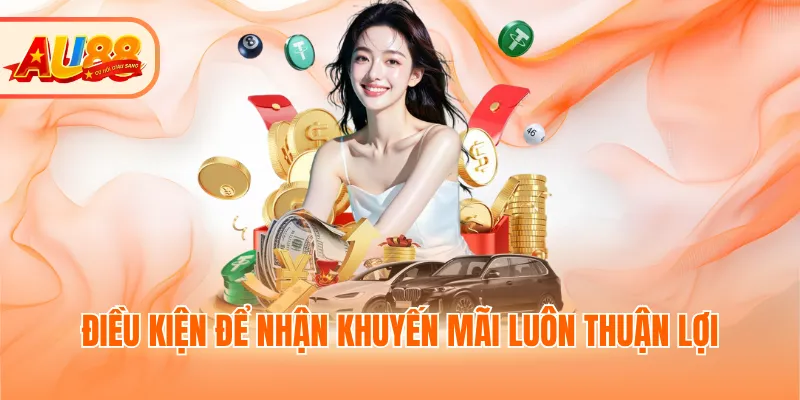 Điều kiện để nhận khuyến mãi luôn thuận lợi